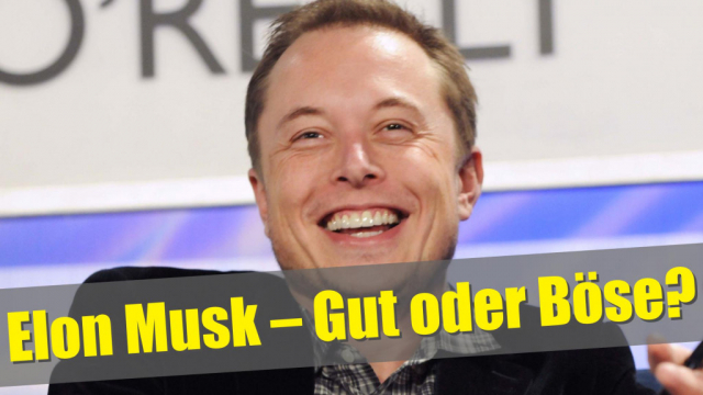 Elon Musk – Gut oder Böse?